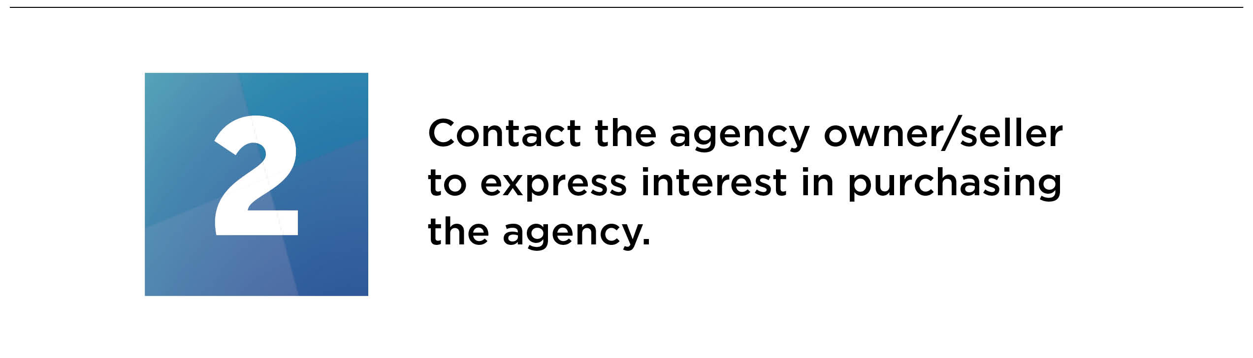 contact the agency owner / seller to express interest in purchasing the agency