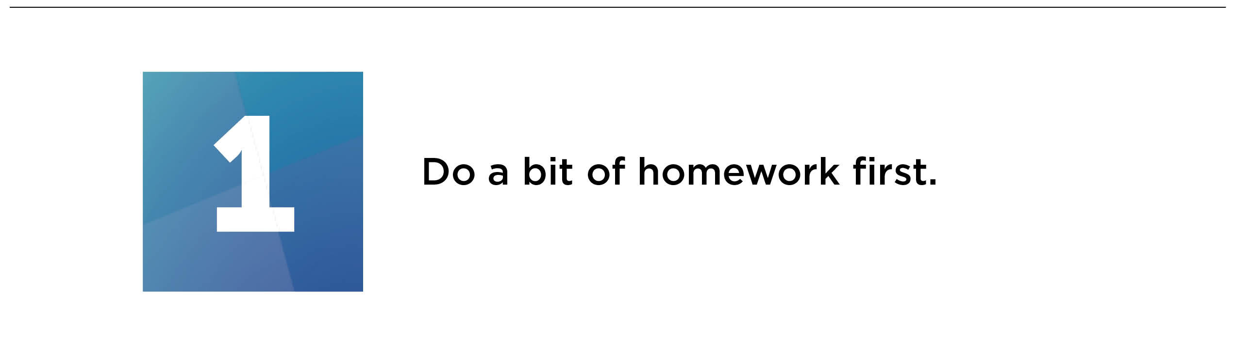 do a bit of homework first